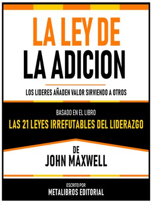 cover image of La Ley De La Adicion--Basado En El Libro Las 21 Leyes Irrefutables Del Liderazgo  De John Maxwell
